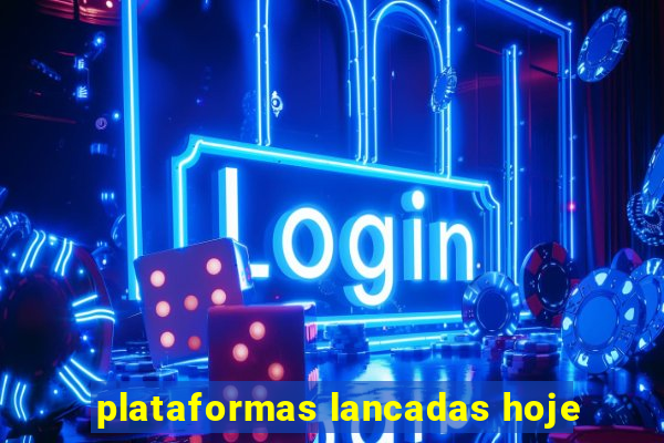 plataformas lancadas hoje